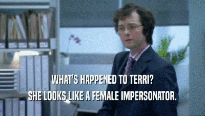 WHAT'S HAPPENED TO TERRI? SHE LOOKS LIKE A FEMALE IMPERSONATOR. 