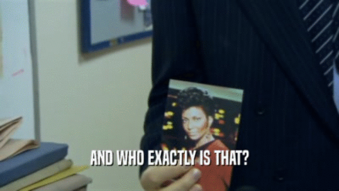 AND WHO EXACTLY IS THAT?  