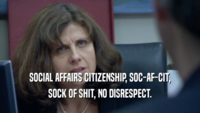 SOCIAL AFFAIRS CITIZENSHIP, SOC-AF-CIT, SOCK OF SHIT, NO DISRESPECT. 