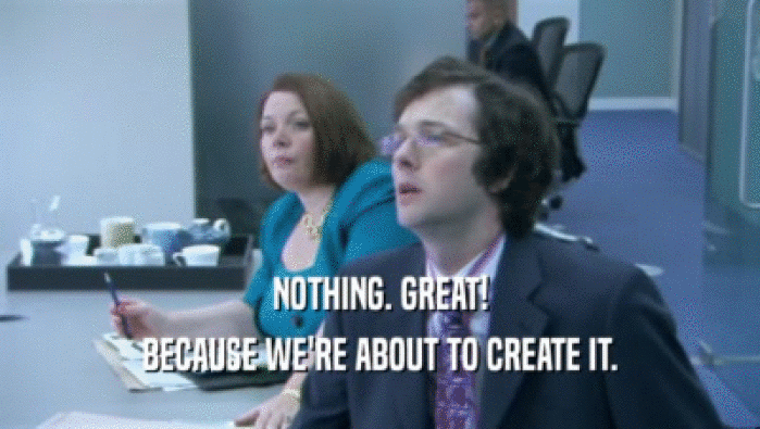 NOTHING. GREAT! BECAUSE WE'RE ABOUT TO CREATE IT. 