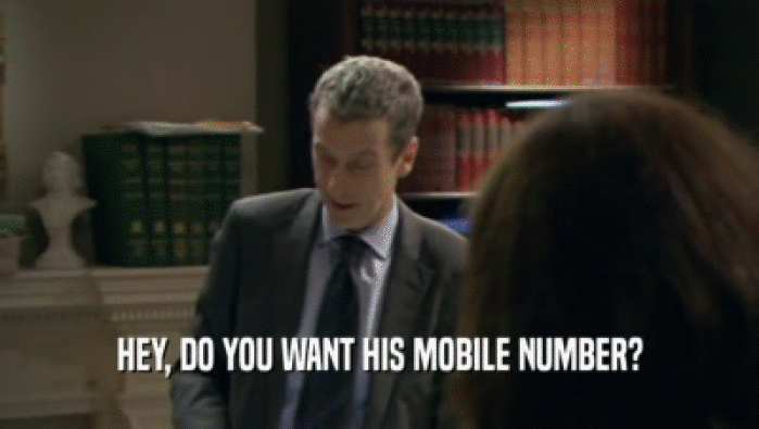 HEY, DO YOU WANT HIS MOBILE NUMBER?  
