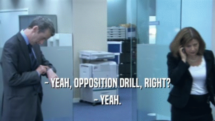 - YEAH, OPPOSITION DRILL, RIGHT?
 - YEAH.
 