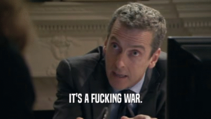 IT'S A FUCKING WAR.  