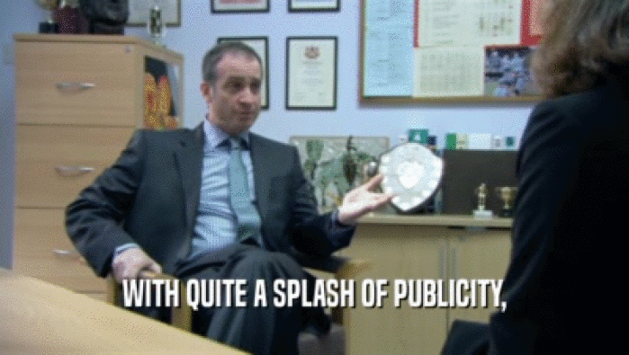 WITH QUITE A SPLASH OF PUBLICITY,  
