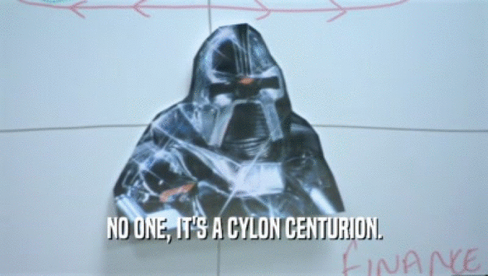 NO ONE, IT'S A CYLON CENTURION.  