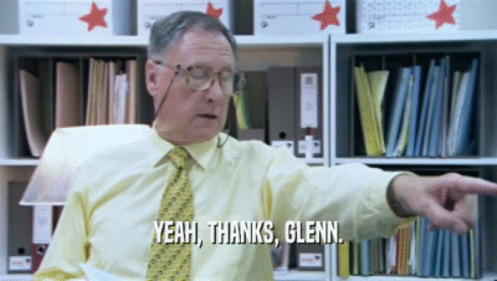 YEAH, THANKS, GLENN.
  