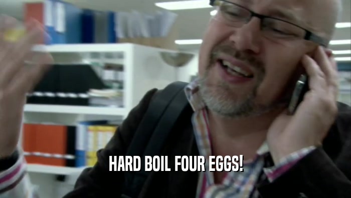 HARD BOIL FOUR EGGS!  