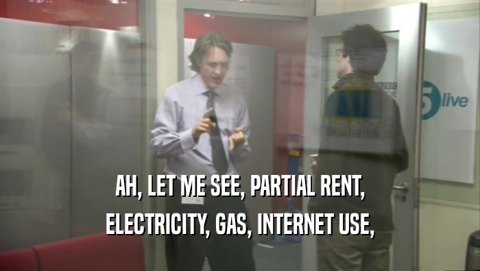 AH, LET ME SEE, PARTIAL RENT, ELECTRICITY, GAS, INTERNET USE, 
