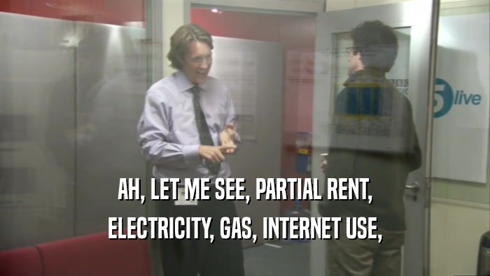 AH, LET ME SEE, PARTIAL RENT, ELECTRICITY, GAS, INTERNET USE, 