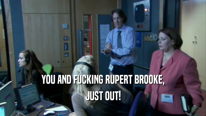 YOU AND FUCKING RUPERT BROOKE, JUST OUT! 