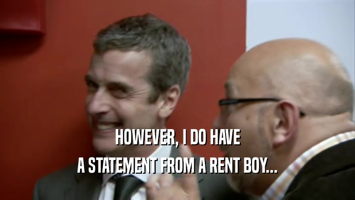 HOWEVER, I DO HAVE A STATEMENT FROM A RENT BOY... 