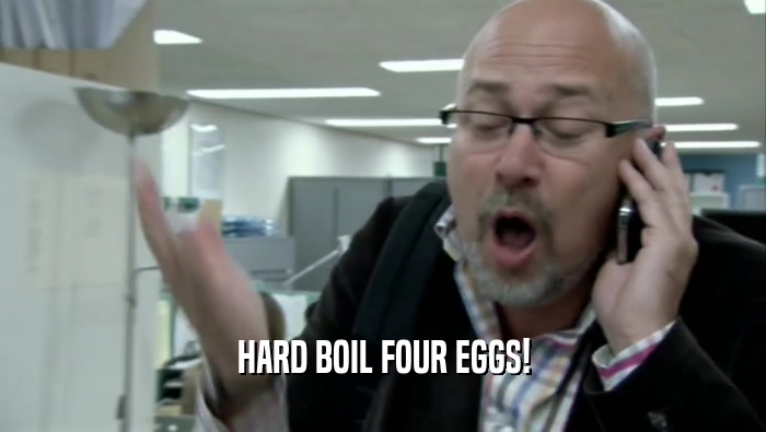 HARD BOIL FOUR EGGS!  