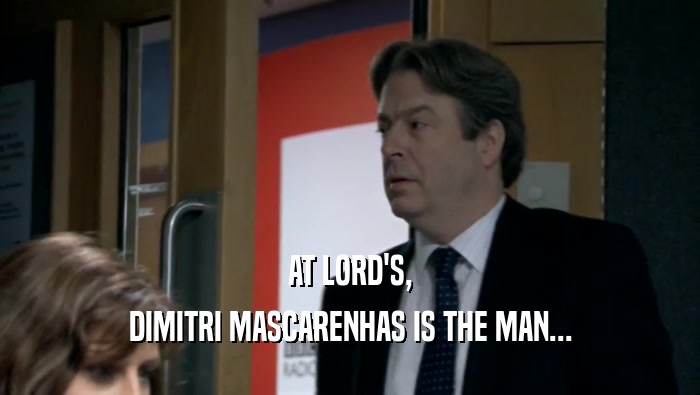 AT LORD'S, DIMITRI MASCARENHAS IS THE MAN... 
