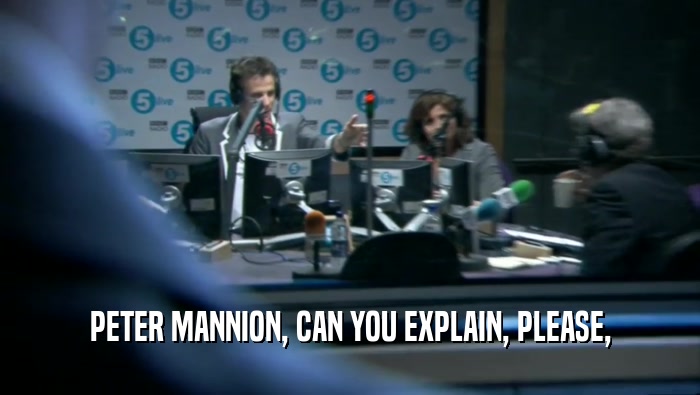 PETER MANNION, CAN YOU EXPLAIN, PLEASE,  