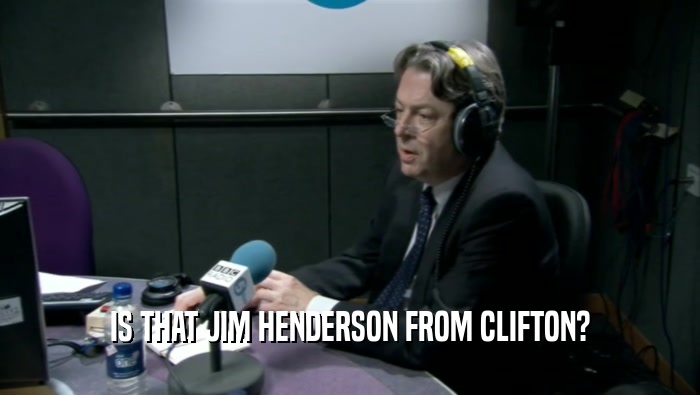 IS THAT JIM HENDERSON FROM CLIFTON?  