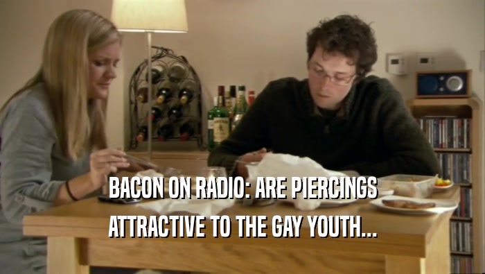 BACON ON RADIO: ARE PIERCINGS ATTRACTIVE TO THE GAY YOUTH... 