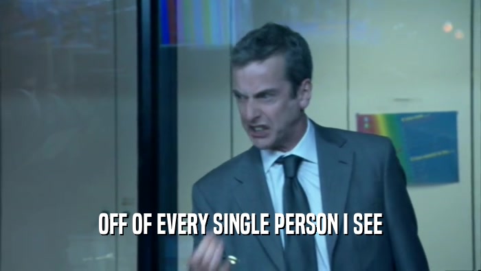 OFF OF EVERY SINGLE PERSON I SEE  
