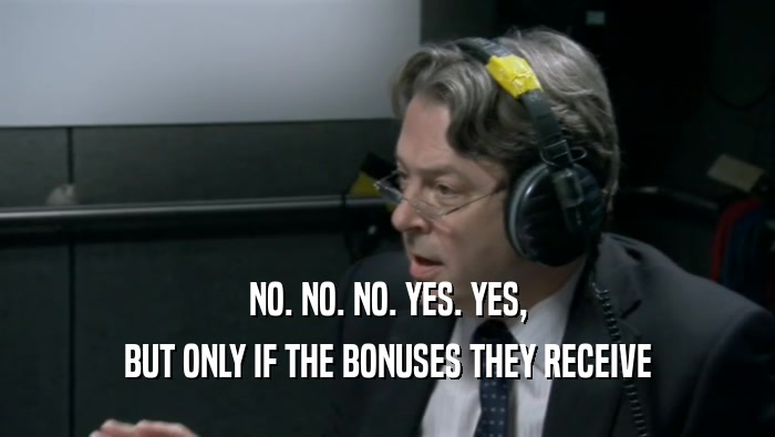 NO. NO. NO. YES. YES, BUT ONLY IF THE BONUSES THEY RECEIVE 