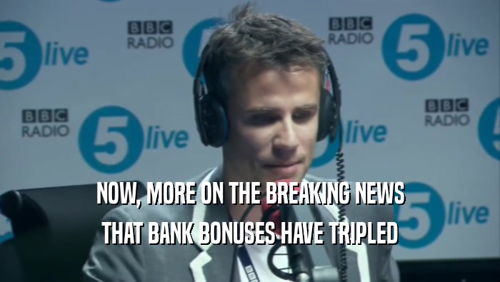 NOW, MORE ON THE BREAKING NEWS THAT BANK BONUSES HAVE TRIPLED 