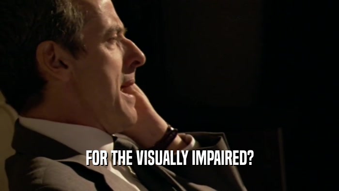 FOR THE VISUALLY IMPAIRED?  