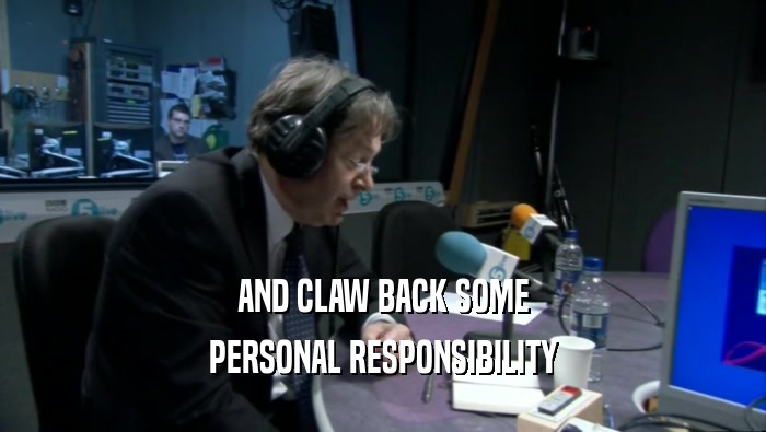 AND CLAW BACK SOME PERSONAL RESPONSIBILITY 