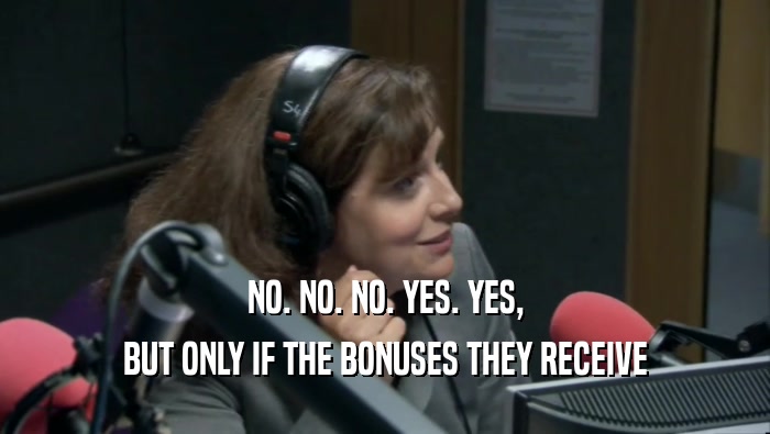 NO. NO. NO. YES. YES, BUT ONLY IF THE BONUSES THEY RECEIVE 