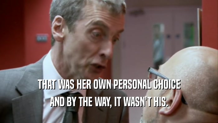 THAT WAS HER OWN PERSONAL CHOICE AND BY THE WAY, IT WASN'T HIS. 