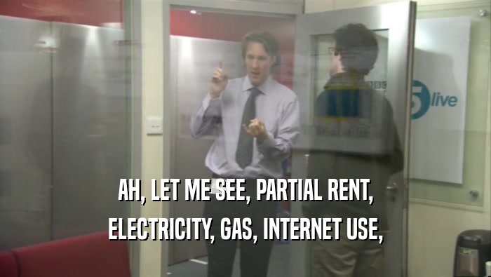 AH, LET ME SEE, PARTIAL RENT, ELECTRICITY, GAS, INTERNET USE, 