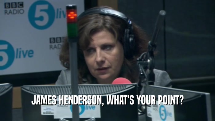 JAMES HENDERSON, WHAT'S YOUR POINT?  