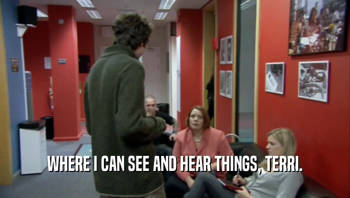 WHERE I CAN SEE AND HEAR THINGS, TERRI.  