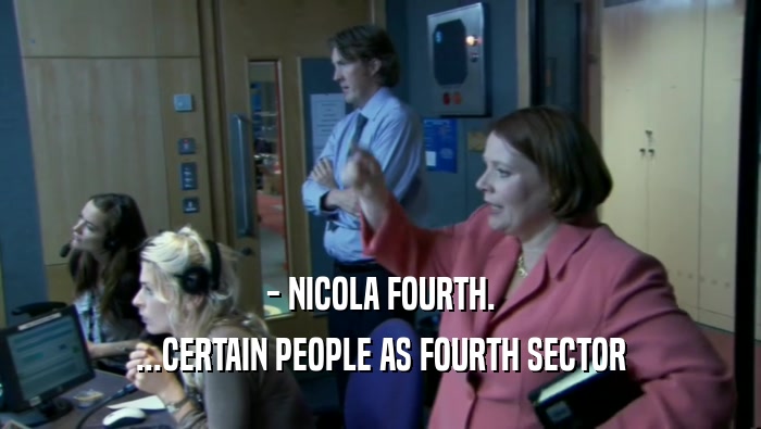 - NICOLA FOURTH. ...CERTAIN PEOPLE AS FOURTH SECTOR 