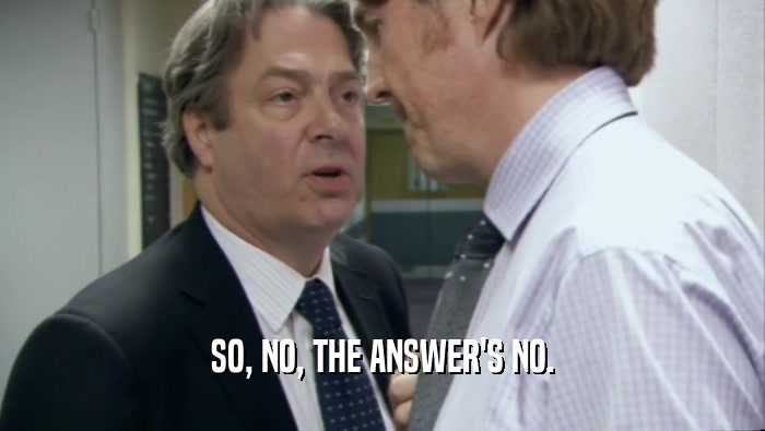 SO, NO, THE ANSWER'S NO.  