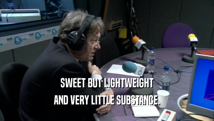 SWEET BUT LIGHTWEIGHT AND VERY LITTLE SUBSTANCE. 