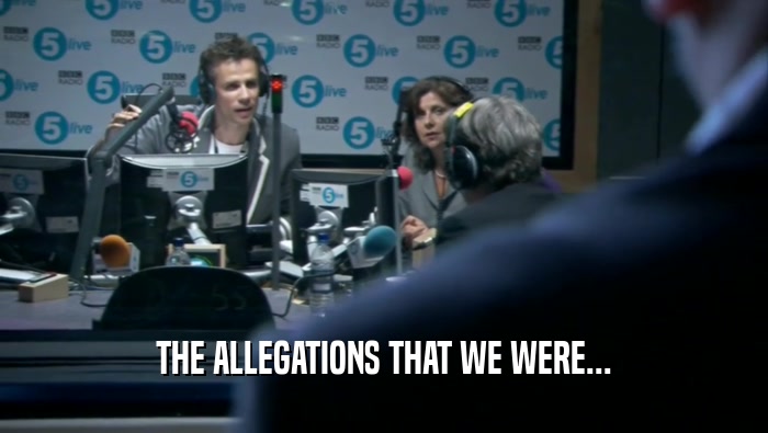 THE ALLEGATIONS THAT WE WERE...  