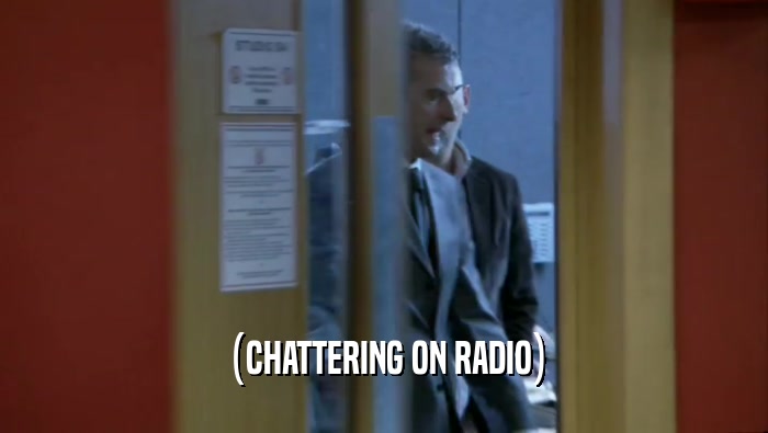 (CHATTERING ON RADIO)  