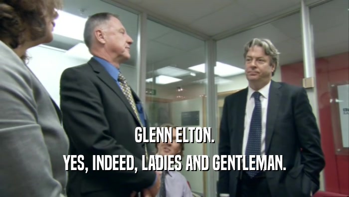 GLENN ELTON. YES, INDEED, LADIES AND GENTLEMAN. 