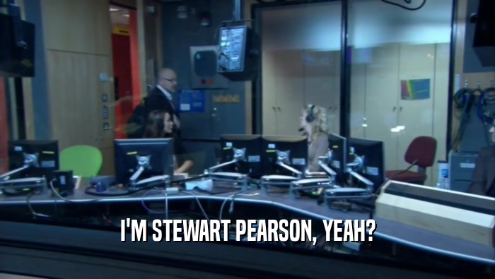 I'M STEWART PEARSON, YEAH?  