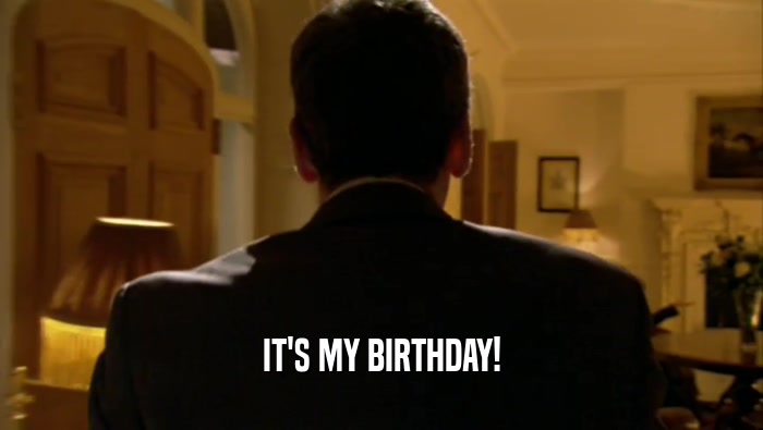 IT'S MY BIRTHDAY!  