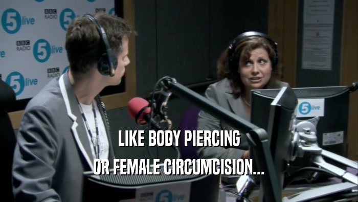 LIKE BODY PIERCING OR FEMALE CIRCUMCISION... 