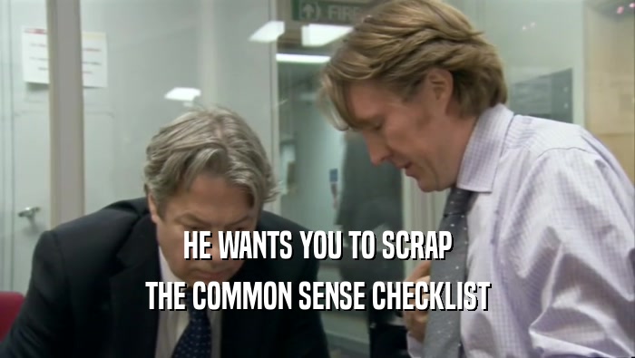 HE WANTS YOU TO SCRAP THE COMMON SENSE CHECKLIST 