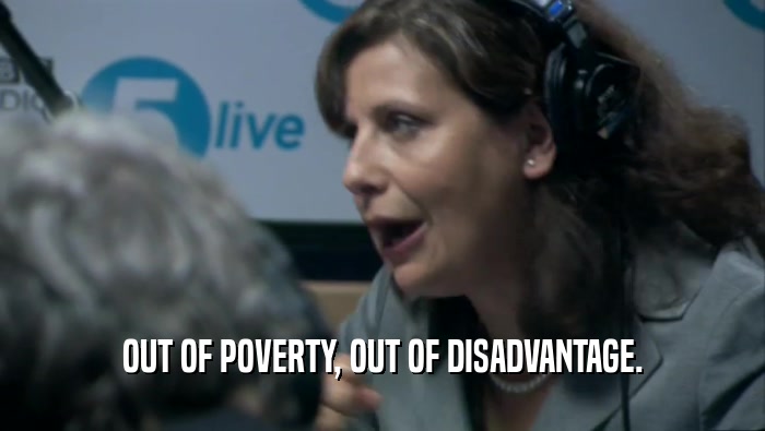 OUT OF POVERTY, OUT OF DISADVANTAGE.
  