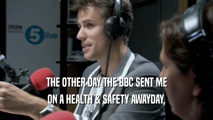 THE OTHER DAY THE BBC SENT ME ON A HEALTH & SAFETY AWAYDAY, 