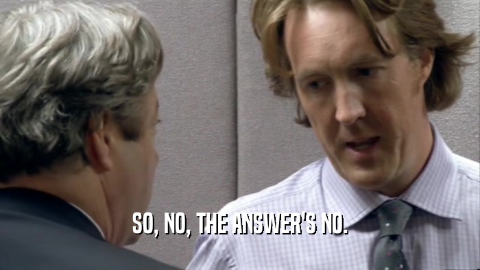 SO, NO, THE ANSWER'S NO.  