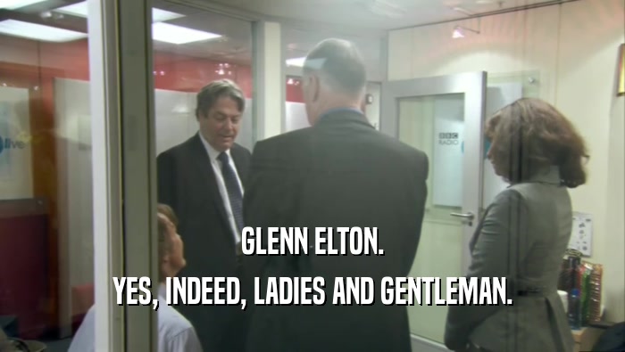 GLENN ELTON. YES, INDEED, LADIES AND GENTLEMAN. 