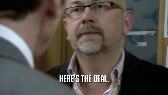 HERE'S THE DEAL.  