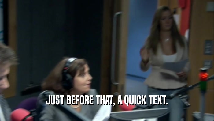 JUST BEFORE THAT, A QUICK TEXT.  