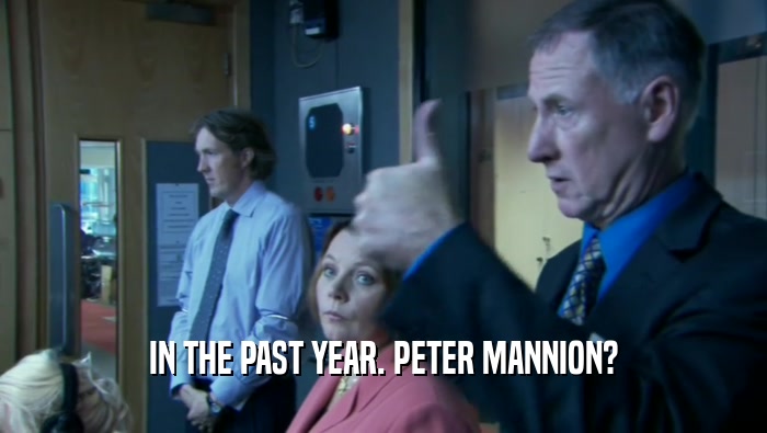 IN THE PAST YEAR. PETER MANNION?  