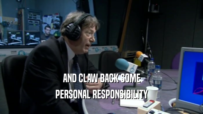 AND CLAW BACK SOME PERSONAL RESPONSIBILITY 