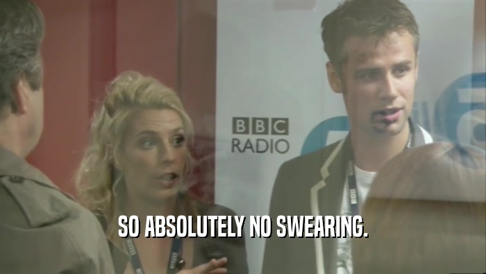 SO ABSOLUTELY NO SWEARING.  