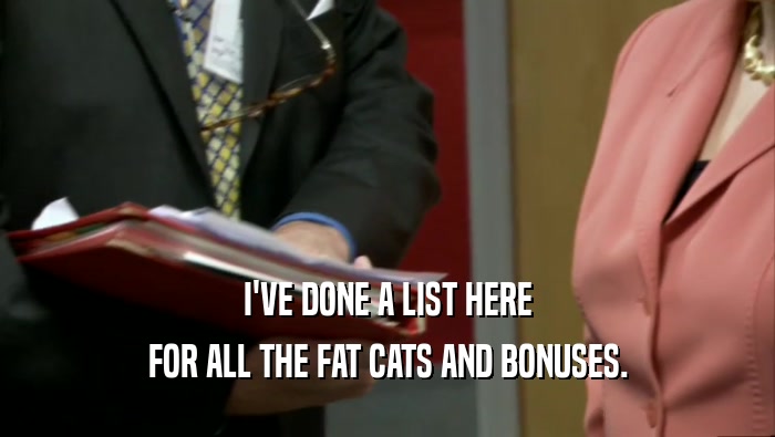 I'VE DONE A LIST HERE FOR ALL THE FAT CATS AND BONUSES. 